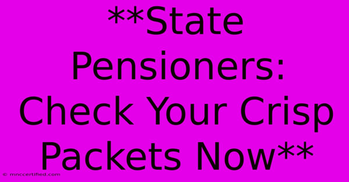 **State Pensioners: Check Your Crisp Packets Now** 