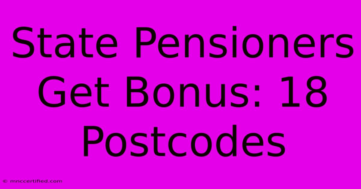 State Pensioners Get Bonus: 18 Postcodes