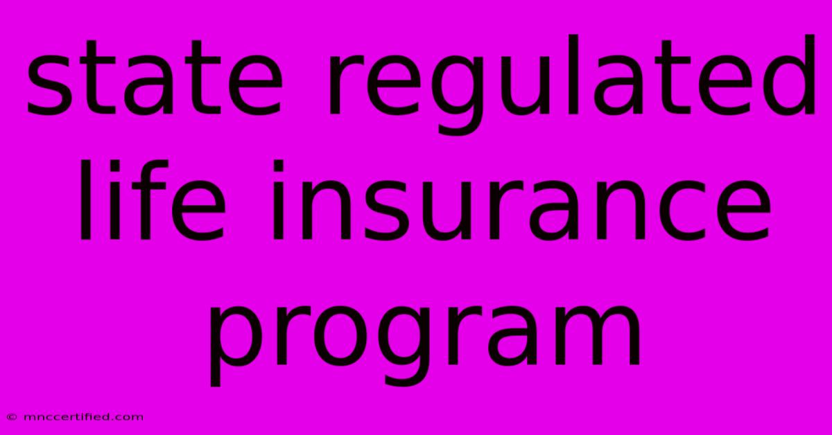 State Regulated Life Insurance Program