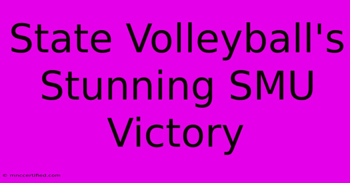 State Volleyball's Stunning SMU Victory