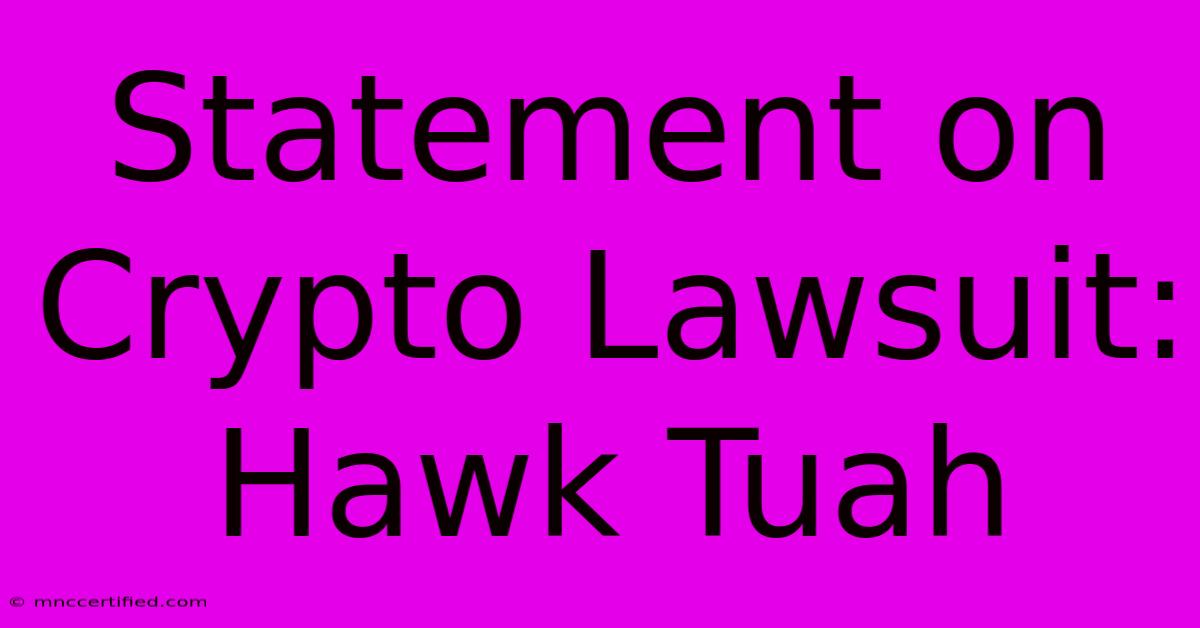 Statement On Crypto Lawsuit: Hawk Tuah