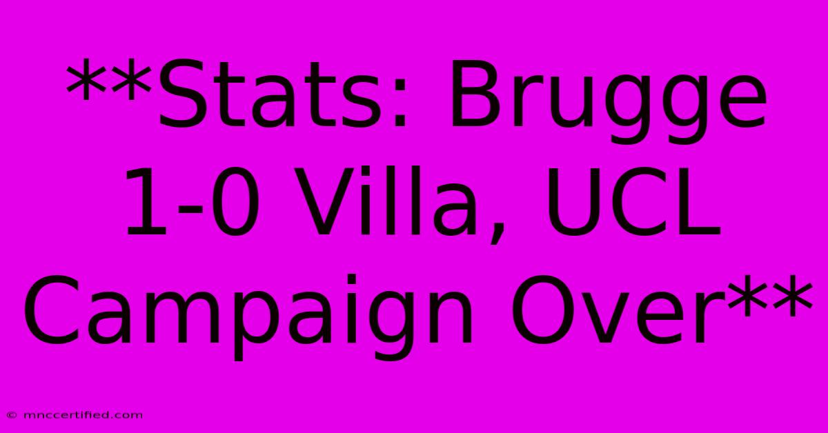 **Stats: Brugge 1-0 Villa, UCL Campaign Over**