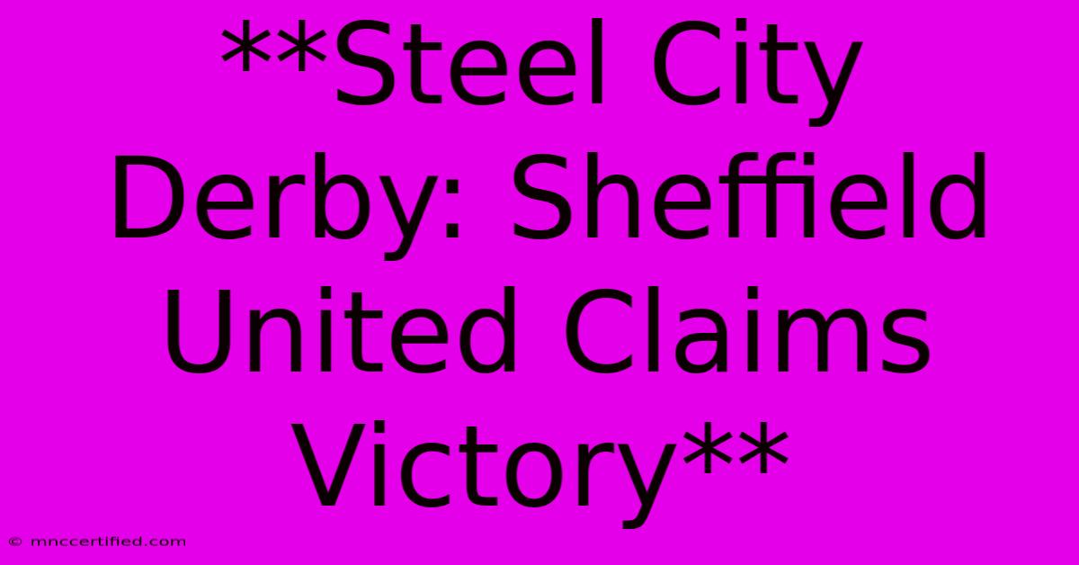 **Steel City Derby: Sheffield United Claims Victory**