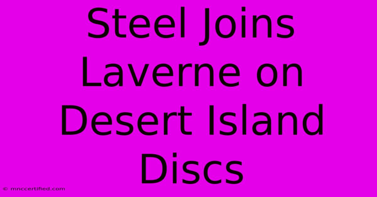 Steel Joins Laverne On Desert Island Discs