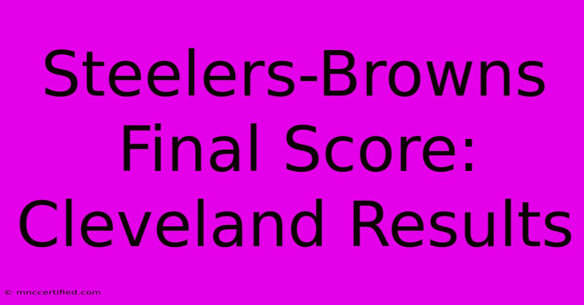 Steelers-Browns Final Score: Cleveland Results