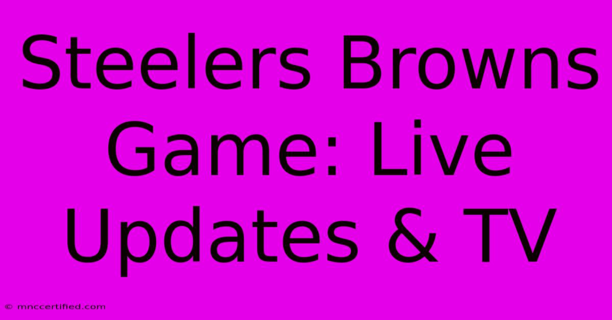 Steelers Browns Game: Live Updates & TV