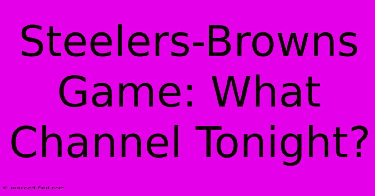 Steelers-Browns Game: What Channel Tonight?