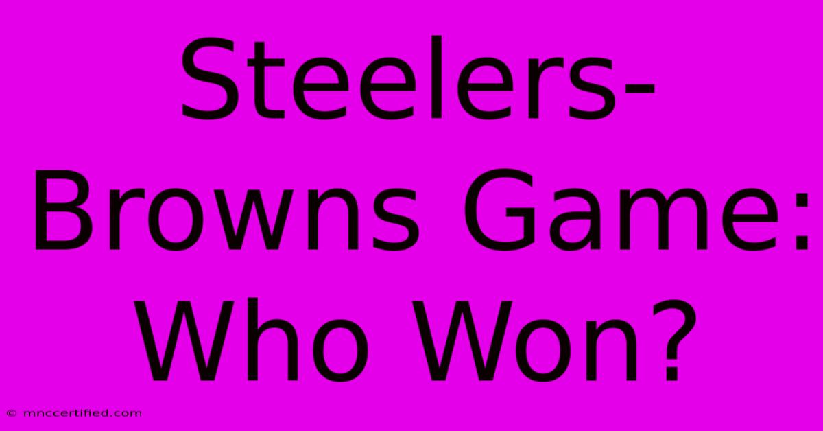 Steelers-Browns Game: Who Won?