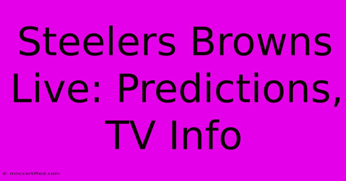 Steelers Browns Live: Predictions, TV Info