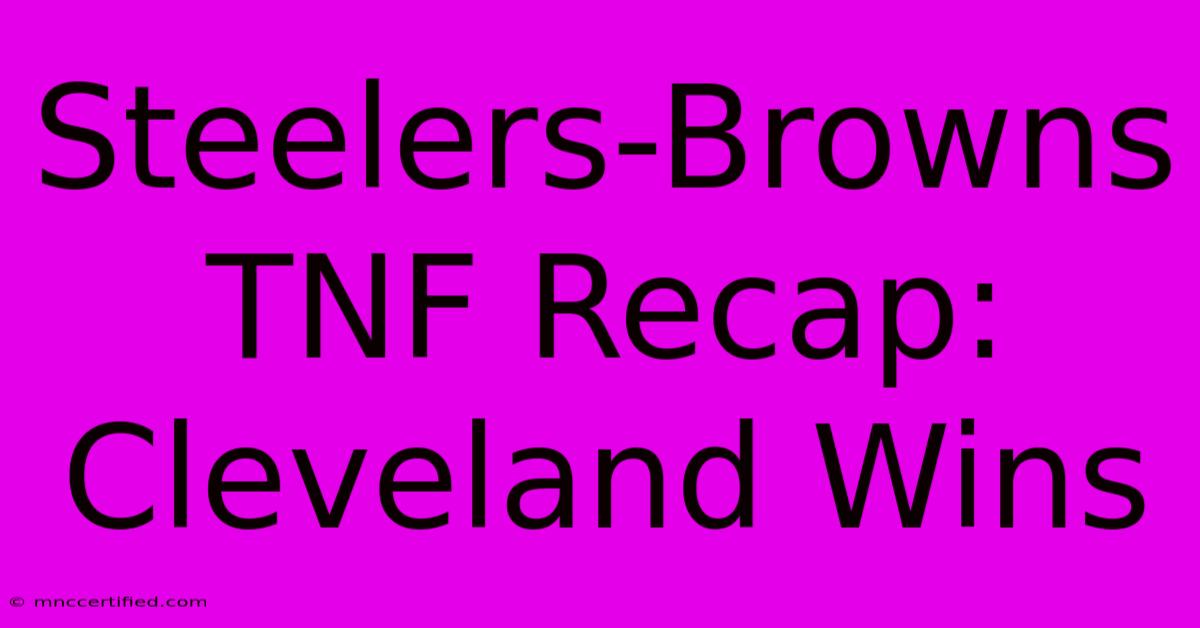 Steelers-Browns TNF Recap: Cleveland Wins