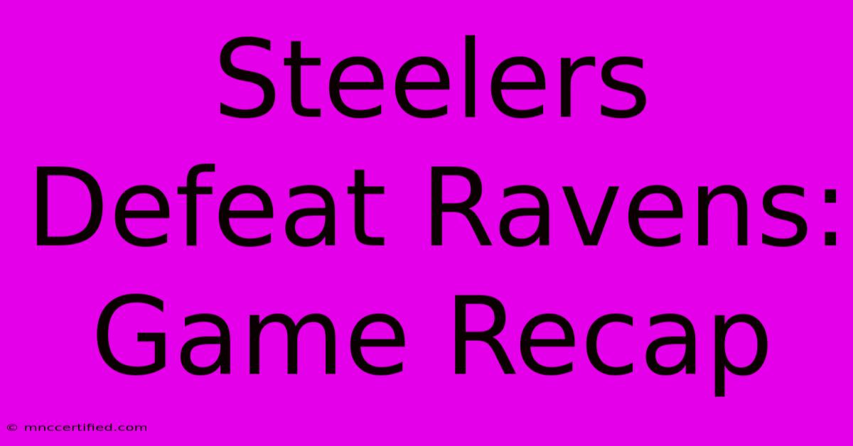 Steelers Defeat Ravens: Game Recap