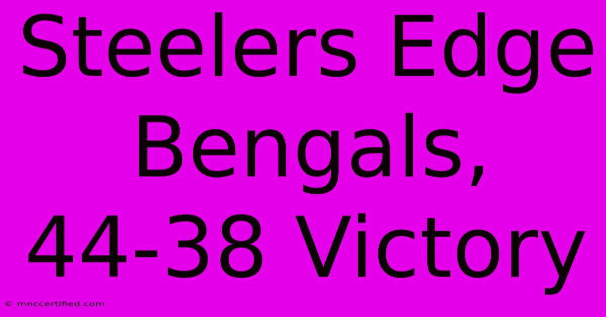 Steelers Edge Bengals, 44-38 Victory