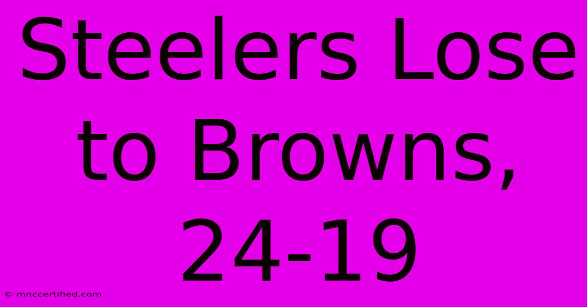 Steelers Lose To Browns, 24-19