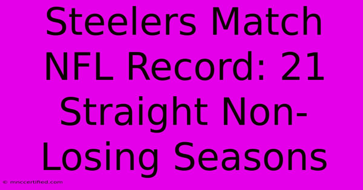 Steelers Match NFL Record: 21 Straight Non-Losing Seasons