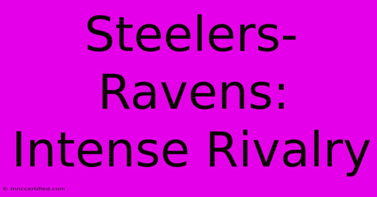 Steelers-Ravens: Intense Rivalry