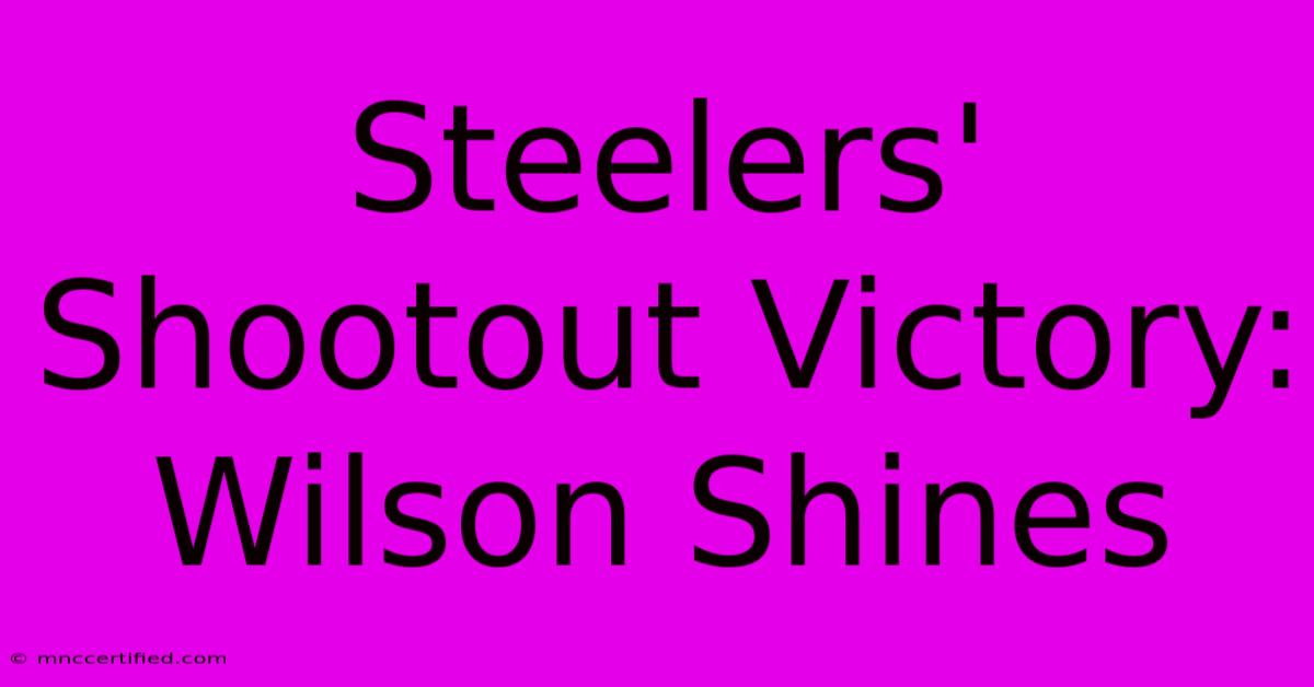 Steelers' Shootout Victory: Wilson Shines