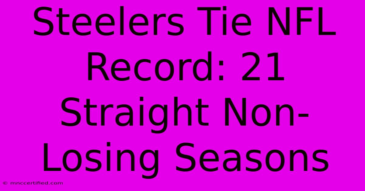 Steelers Tie NFL Record: 21 Straight Non-Losing Seasons