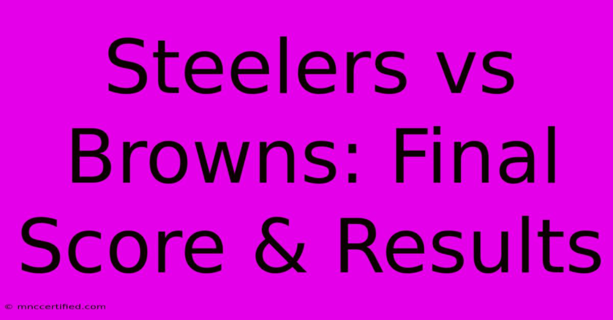 Steelers Vs Browns: Final Score & Results