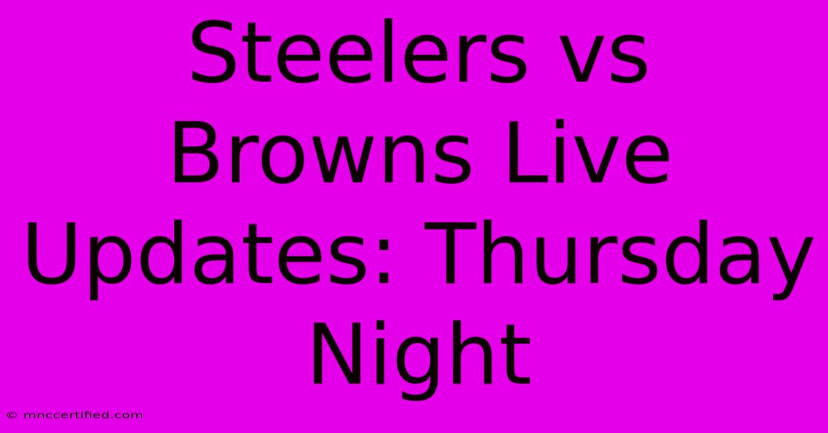 Steelers Vs Browns Live Updates: Thursday Night