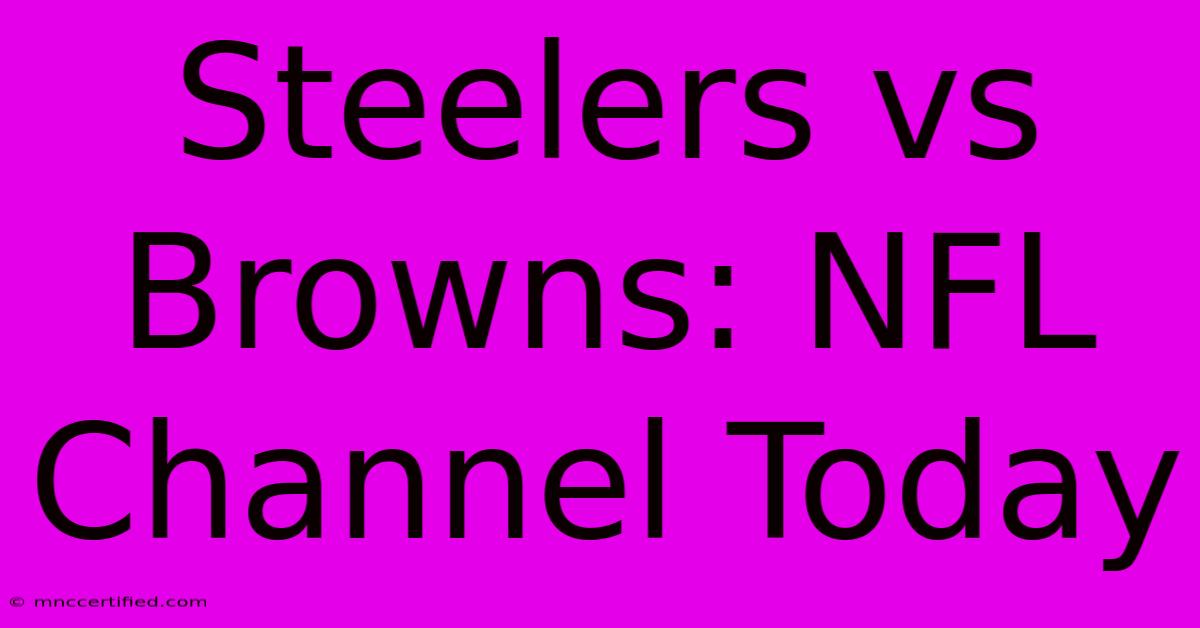 Steelers Vs Browns: NFL Channel Today