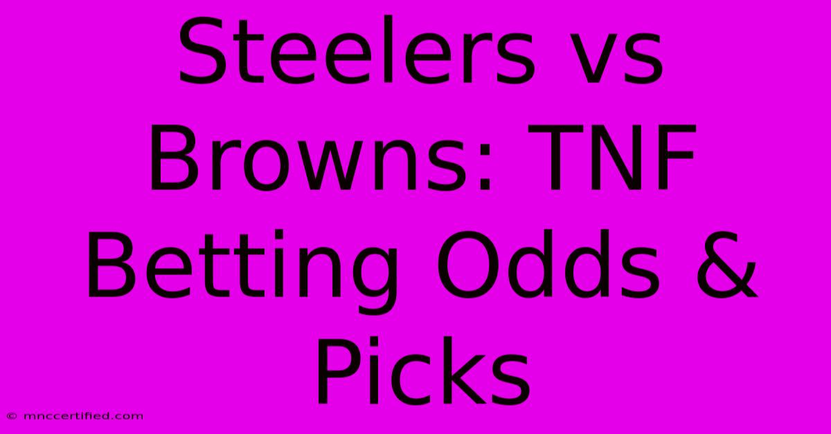 Steelers Vs Browns: TNF Betting Odds & Picks