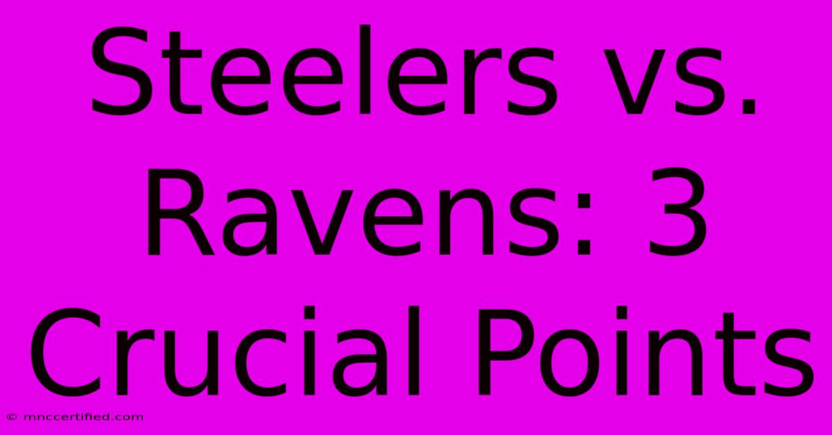 Steelers Vs. Ravens: 3 Crucial Points