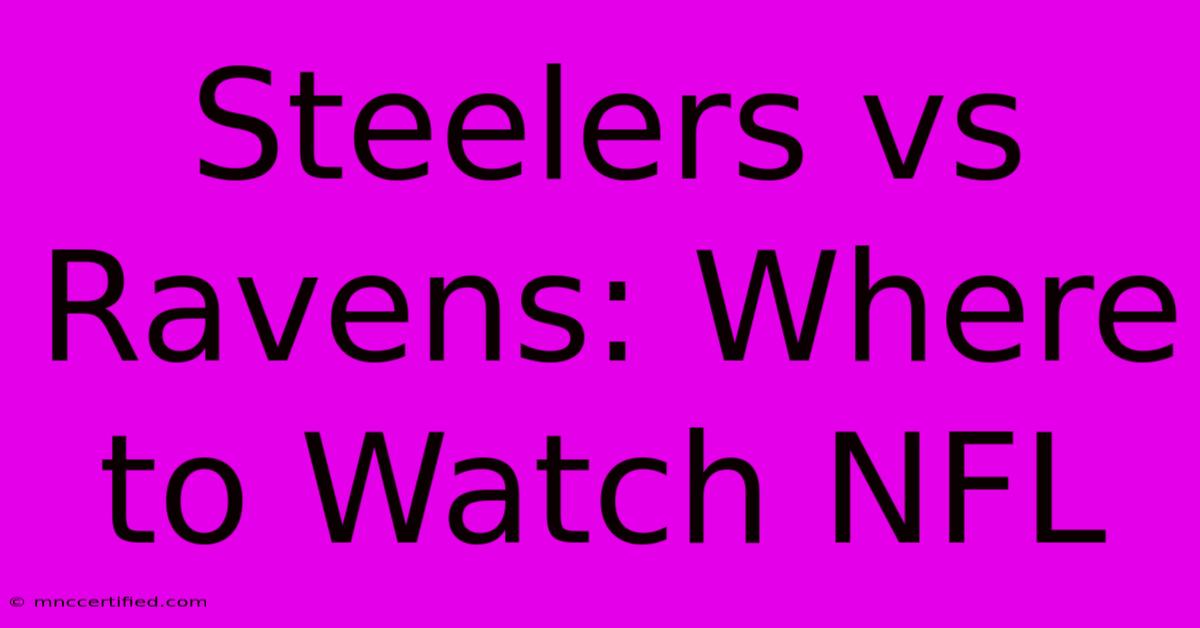 Steelers Vs Ravens: Where To Watch NFL