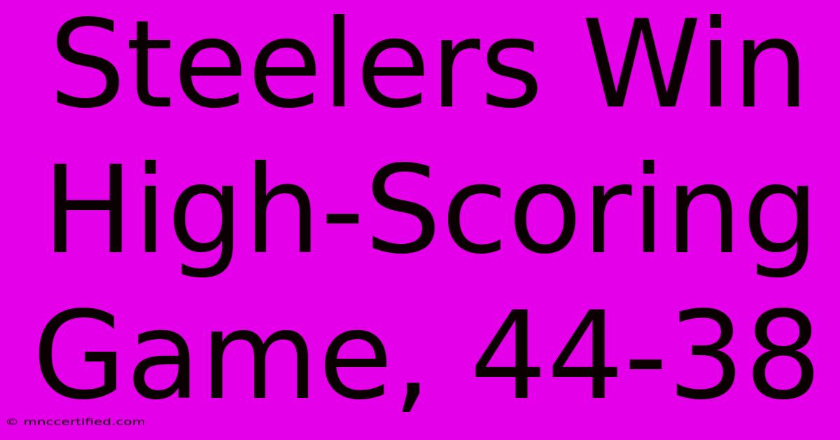 Steelers Win High-Scoring Game, 44-38