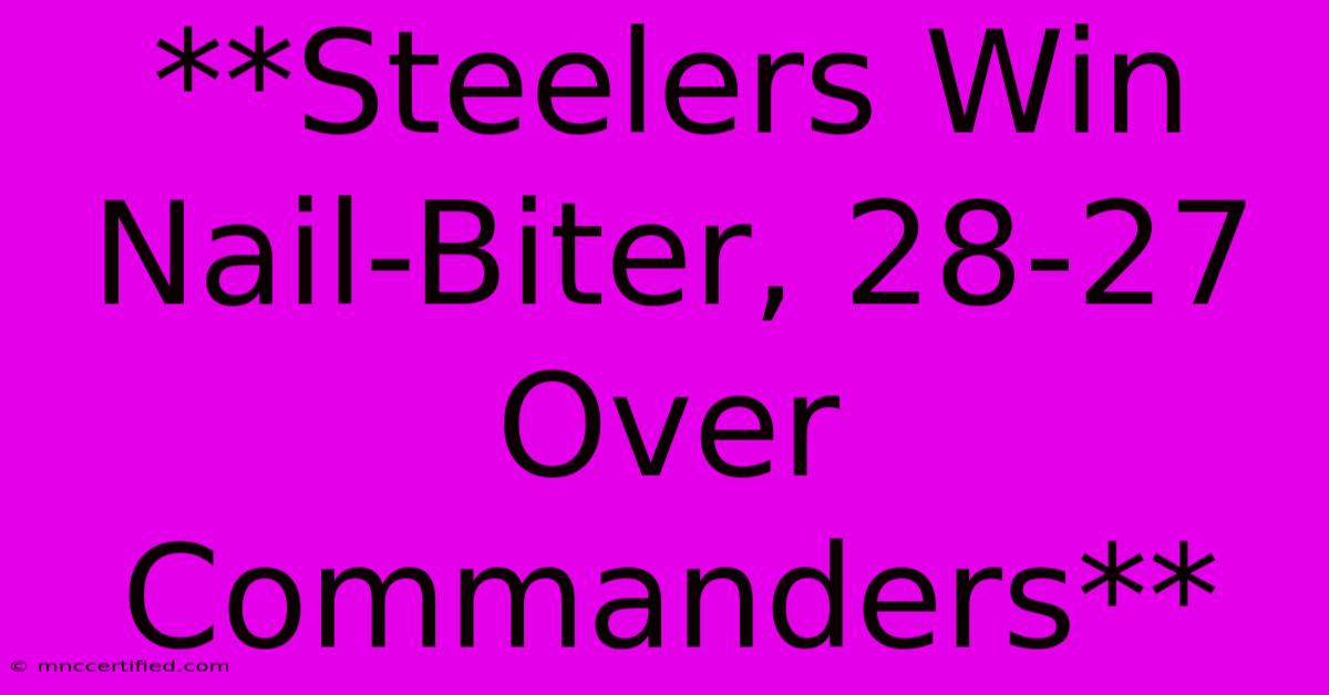 **Steelers Win Nail-Biter, 28-27 Over Commanders** 