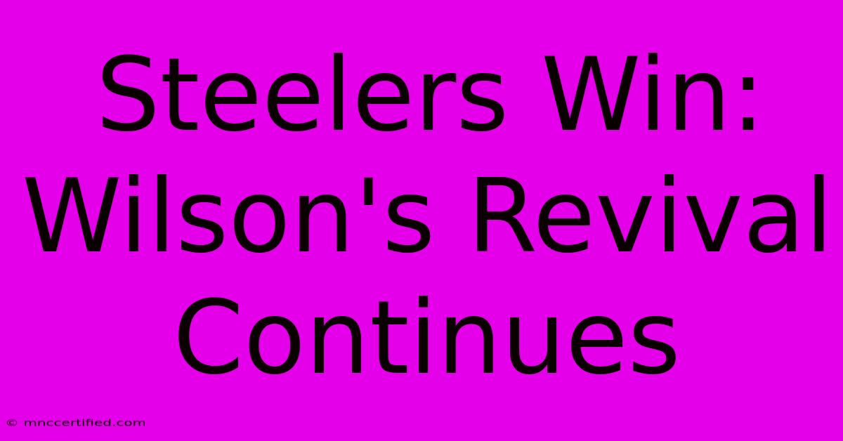 Steelers Win: Wilson's Revival Continues