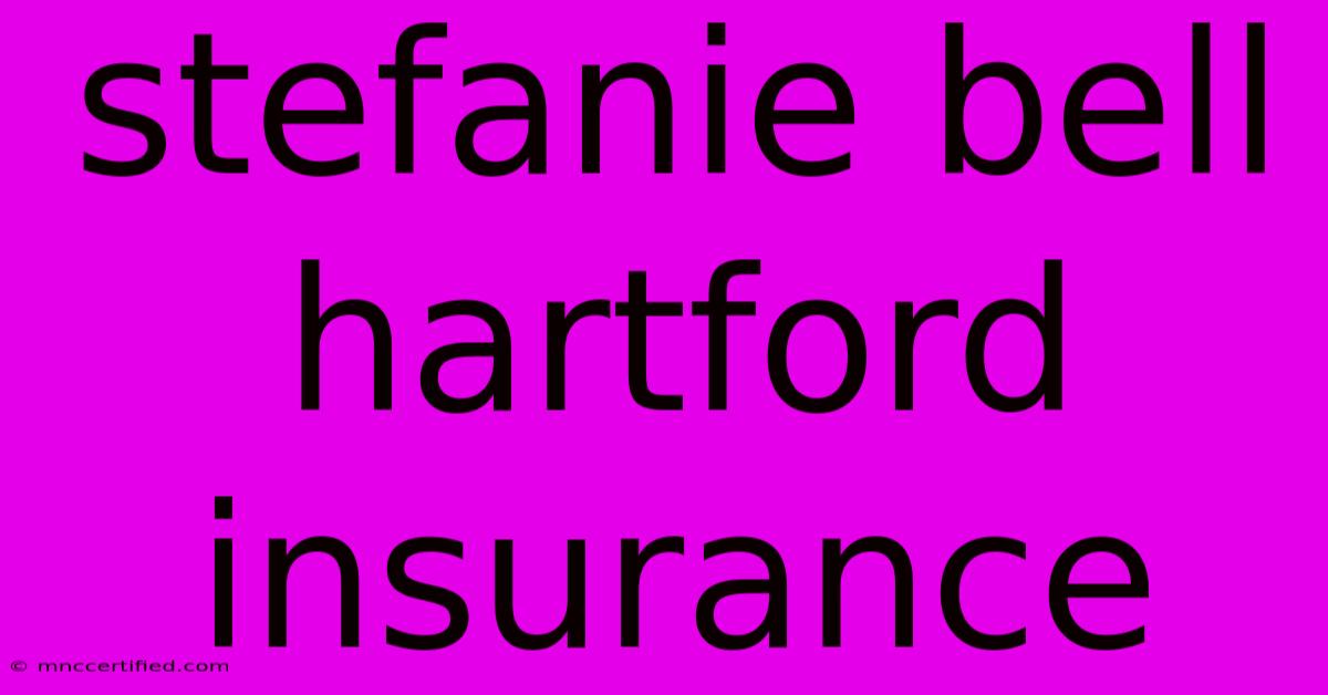 Stefanie Bell Hartford Insurance