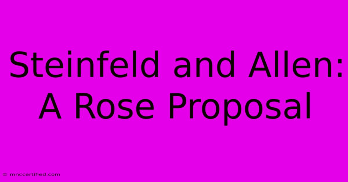 Steinfeld And Allen: A Rose Proposal