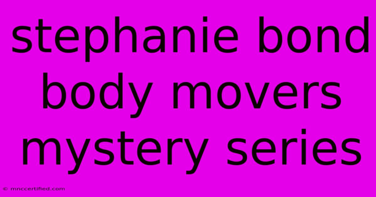 Stephanie Bond Body Movers Mystery Series