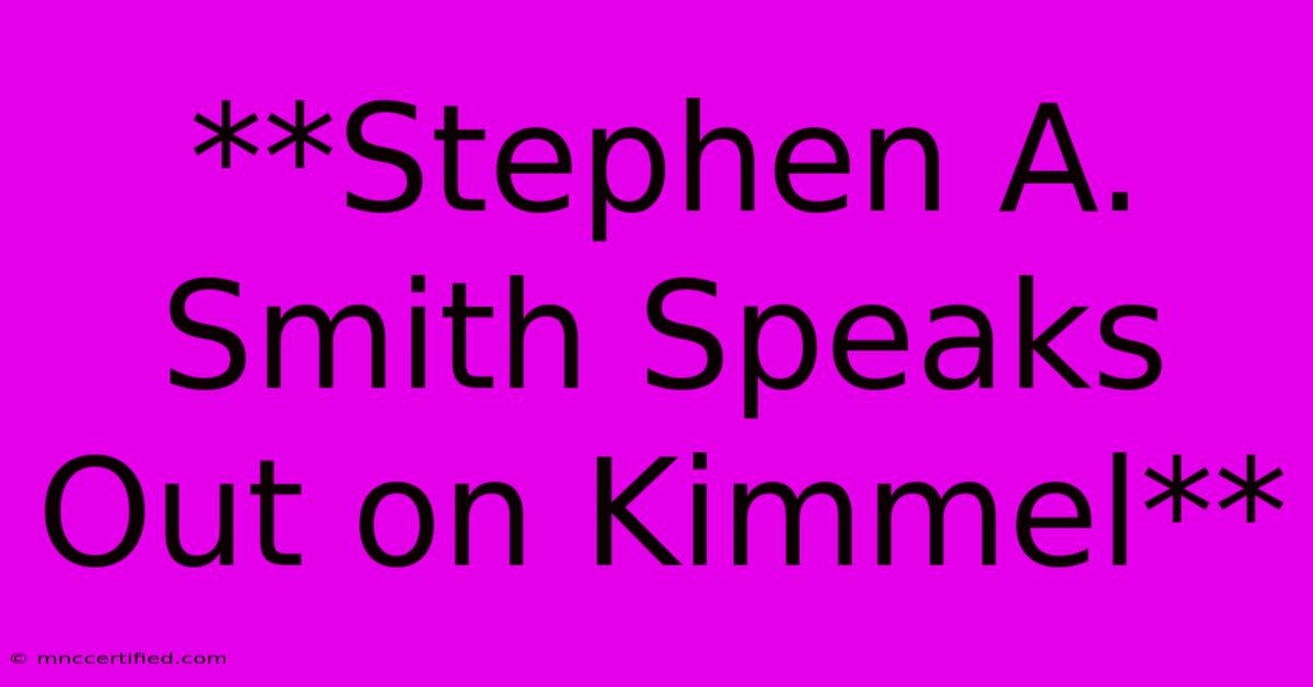 **Stephen A. Smith Speaks Out On Kimmel**