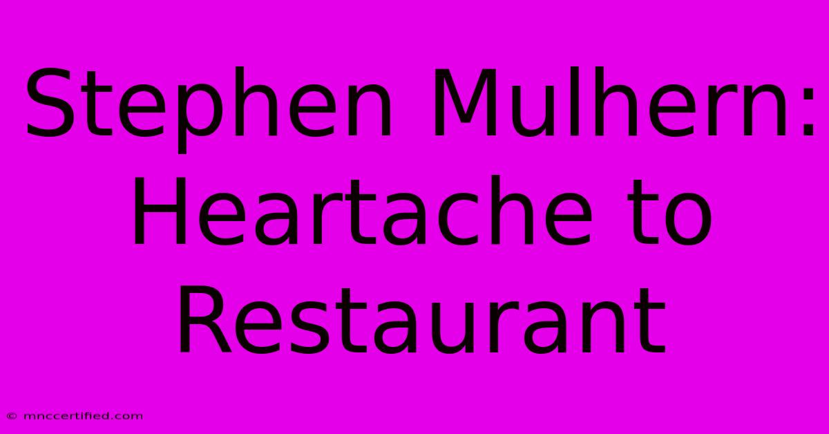 Stephen Mulhern: Heartache To Restaurant