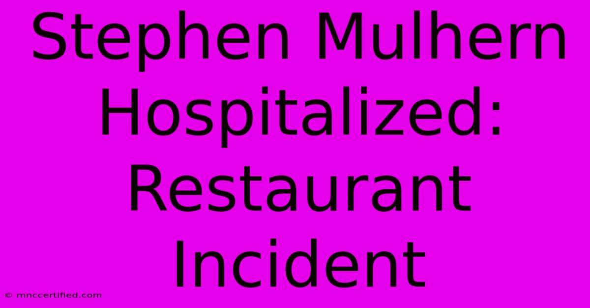 Stephen Mulhern Hospitalized: Restaurant Incident