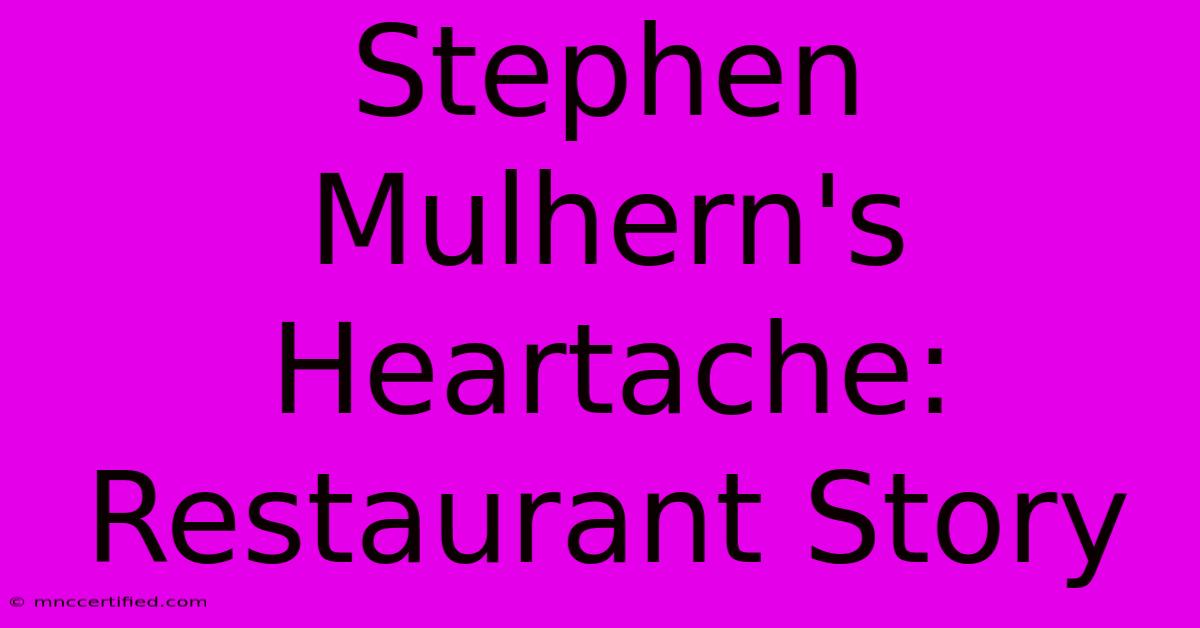 Stephen Mulhern's Heartache: Restaurant Story