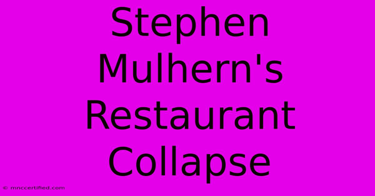 Stephen Mulhern's Restaurant Collapse