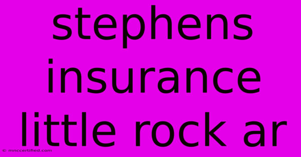 Stephens Insurance Little Rock Ar