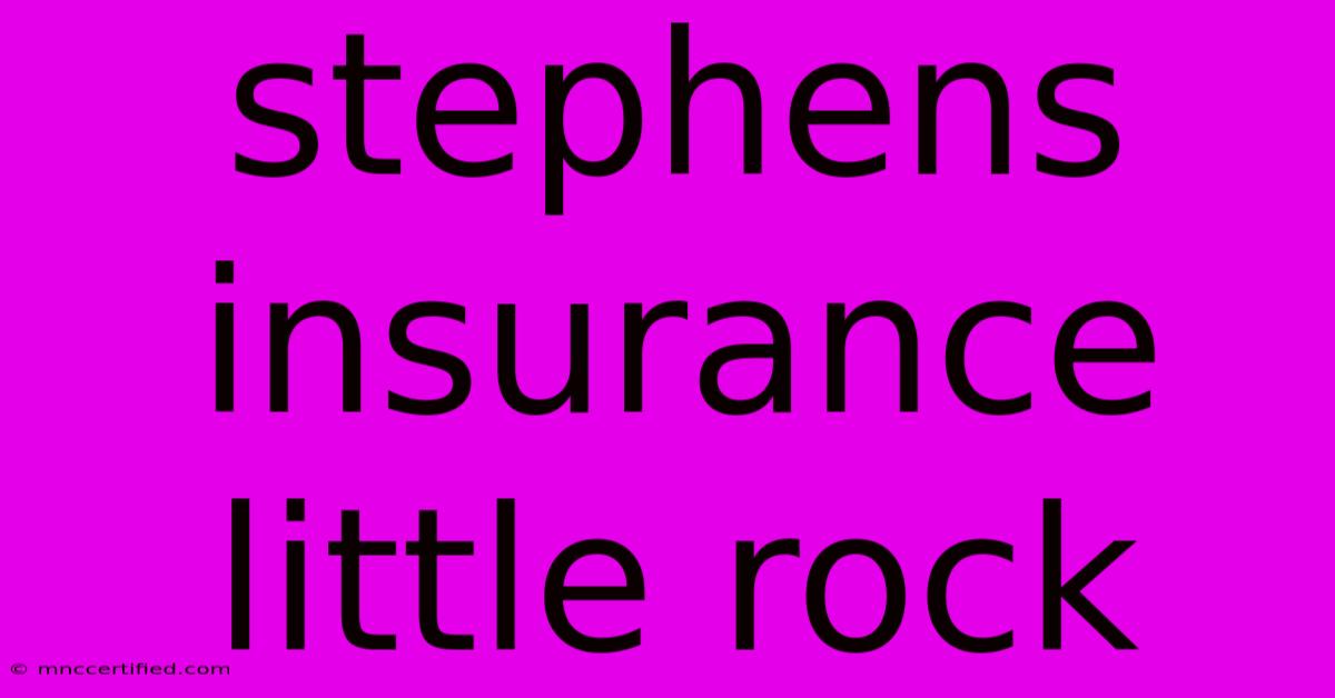 Stephens Insurance Little Rock