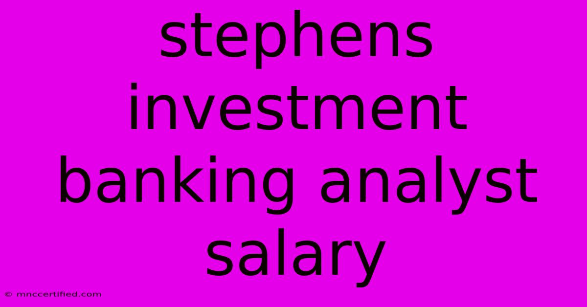 Stephens Investment Banking Analyst Salary