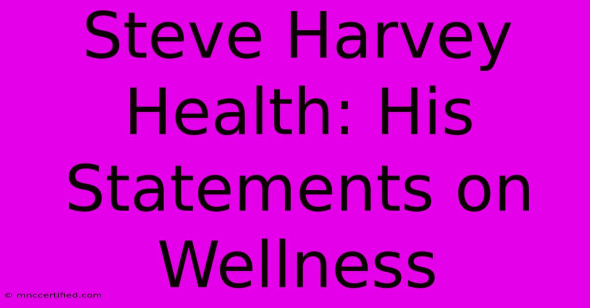 Steve Harvey Health: His Statements On Wellness