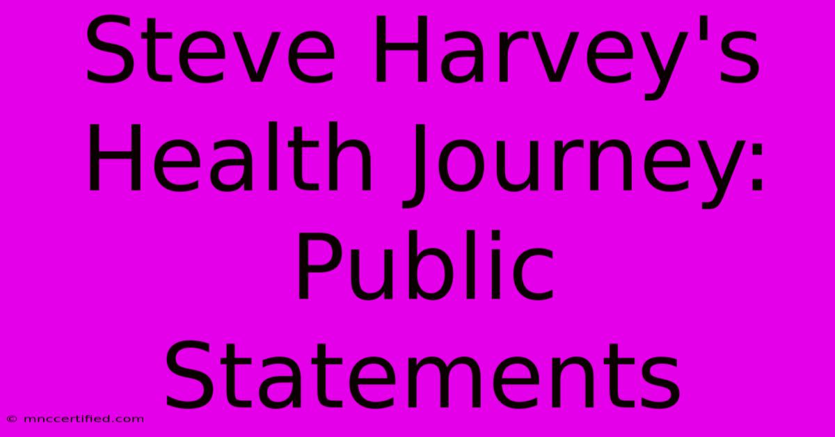 Steve Harvey's Health Journey: Public Statements