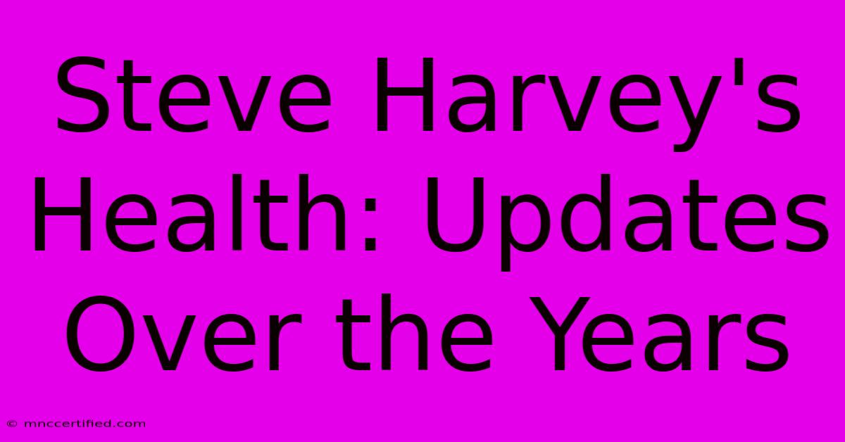 Steve Harvey's Health: Updates Over The Years