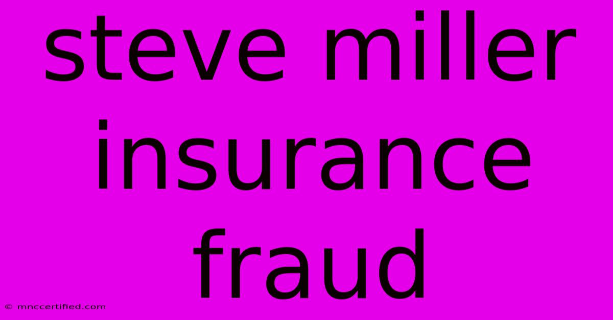 Steve Miller Insurance Fraud