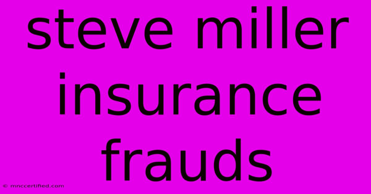 Steve Miller Insurance Frauds