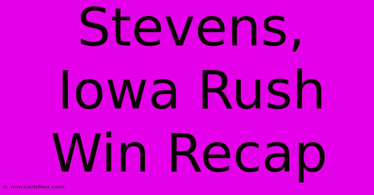 Stevens, Iowa Rush Win Recap