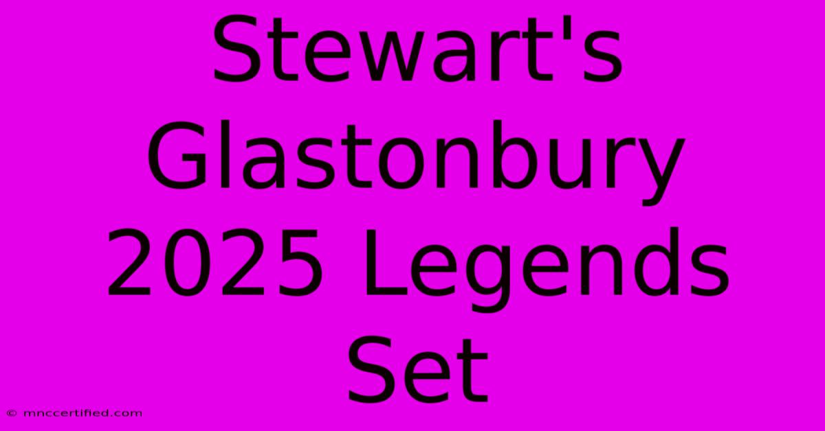 Stewart's Glastonbury 2025 Legends Set