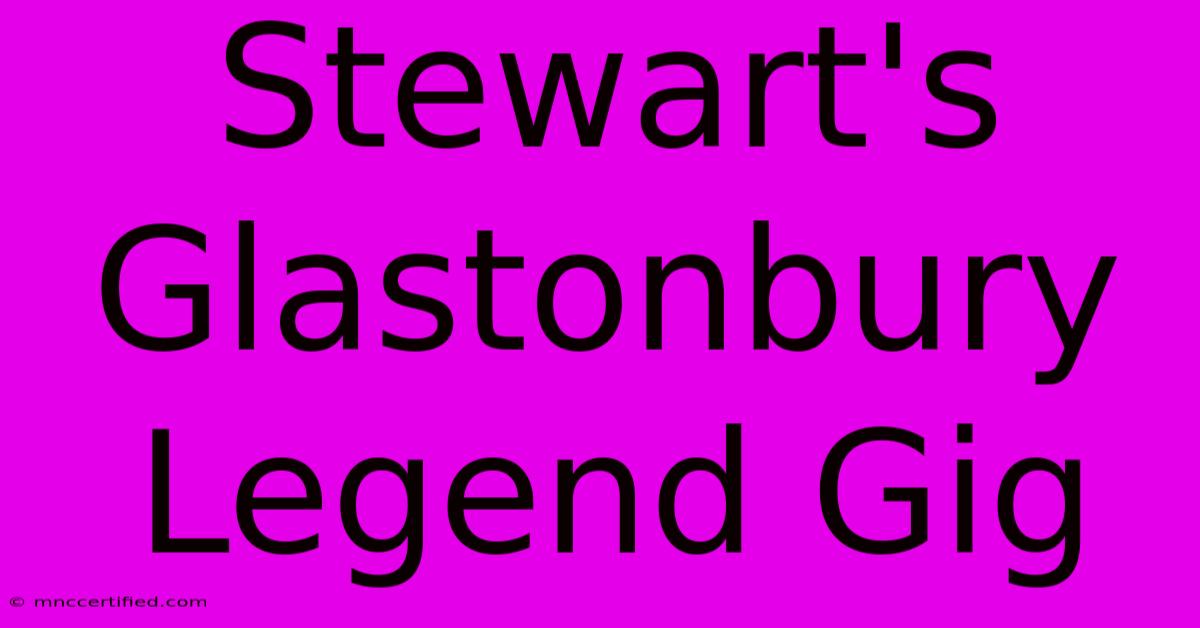 Stewart's Glastonbury Legend Gig