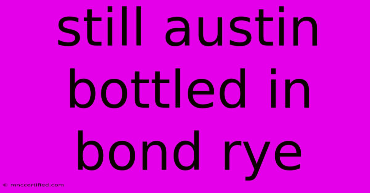 Still Austin Bottled In Bond Rye